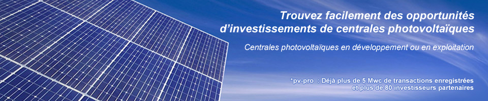 Trouvez facilement des opportunités d'investissement de centrales photovoltaïques. Centrales photovoltaïques en développement ou en exploitation. pv-pro  : Déjà plus de 5 Mwc de transactions enregistrées et plus de 80 investisseurs partenaires