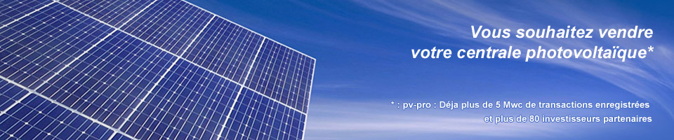 Vous souhaitez vendre votre centrale photovoltaïque rapidement et efficacement*. * pv-pro : Déjà plus de 5 Mwc de transactions enregistrées et plus de 80 investisseurs partenaires.